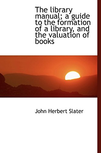 9781116482447: The Library Manual; A Guide to the Formation of a Library, and the Valuation of Books
