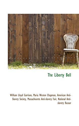 The Liberty Bell (9781116482539) by Garrison, William Lloyd; Chapman, Maria Weston