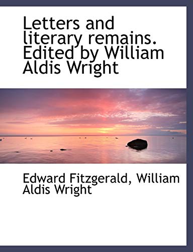 Letters and Literary Remains. Edited by William Aldis Wright (9781116483062) by Fitzgerald, Edward; Wright, William Aldis