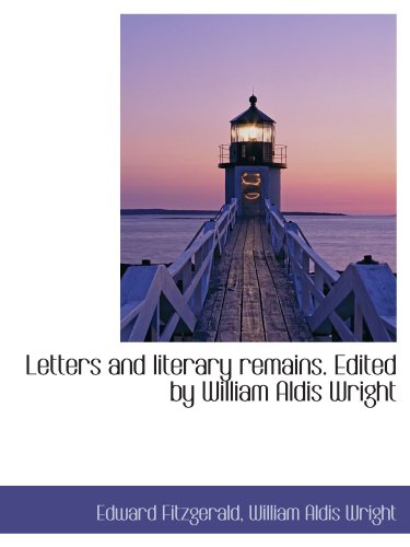 Letters and literary remains. Edited by William Aldis Wright (9781116483086) by Fitzgerald, Edward; Wright, William Aldis