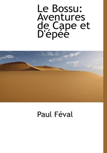 Le Bossu: Aventures de Cape Et D' P E (French Edition) (9781116484847) by Feval, Paul