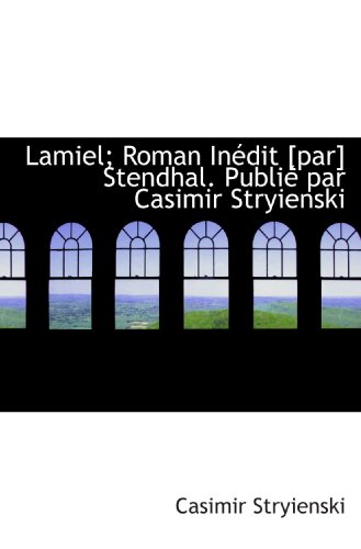 Lamiel; Roman InÃ©dit [par] Stendhal. PubliÃ© par Casimir Stryienski (French Edition) (9781116485493) by Stryienski, Casimir