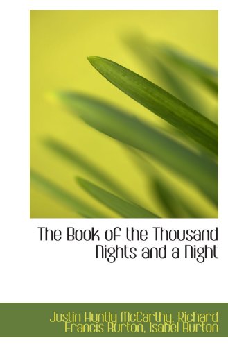 The Book of the Thousand Nights and a Night (9781116485677) by McCarthy, Justin Huntly; Burton, Richard Francis; Burton, Isabel