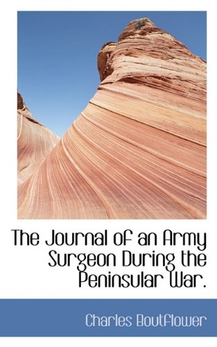 9781116486346: The Journal of an Army Surgeon During the Peninsular War.