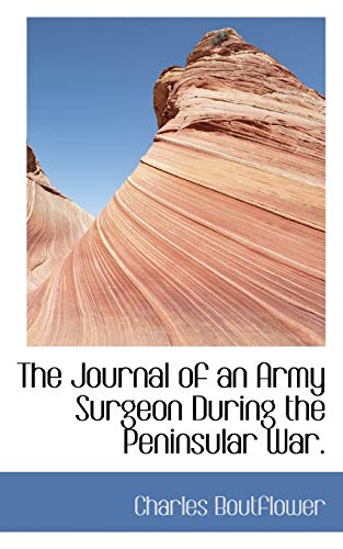 9781116486377: The Journal of an Army Surgeon During the Peninsular War.