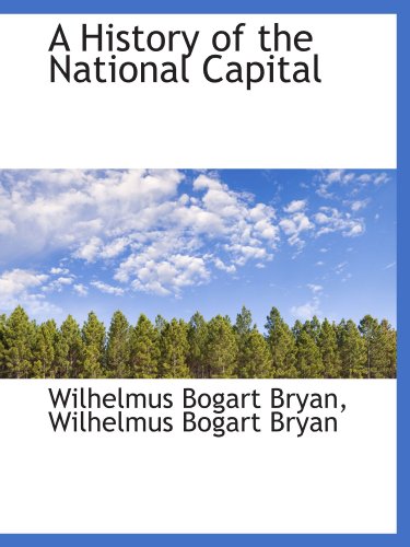 Imagen de archivo de A History of the National Capital a la venta por Revaluation Books