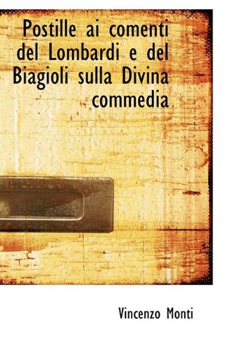 Postille ai comenti del Lombardi e del Biagioli sulla Divina commedia (9781116492729) by Monti, Vincenzo