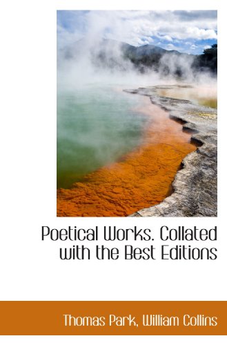 Poetical Works. Collated with the Best Editions (9781116493252) by Park, Thomas; Collins, William