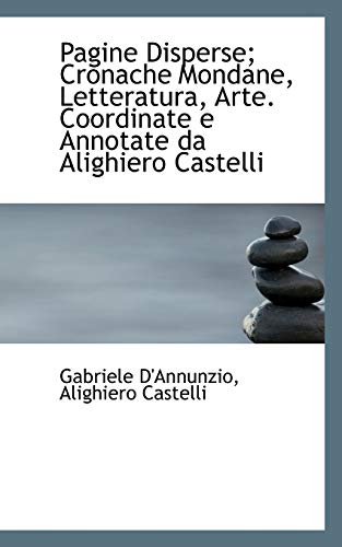 Pagine Disperse; Cronache Mondane, Letteratura, Arte. Coordinate e Annotate da Alighiero Castelli (9781116494730) by D'Annunzio, Gabriele; Castelli, Alighiero