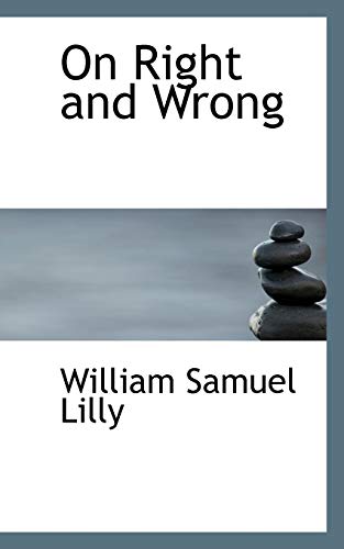 On Right and Wrong (9781116495218) by Lilly, William Samuel