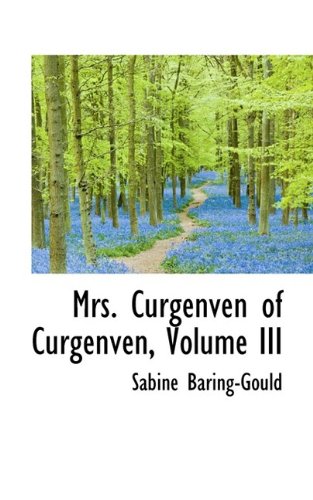 Mrs. Curgenven of Curgenven, Volume III (9781116497892) by Baring-Gould, Sabine