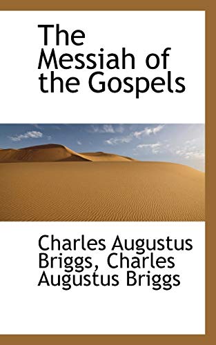 The Messiah of the Gospels (9781116499230) by Briggs, Charles Augustus