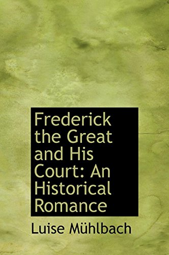 Frederick the Great and His Court: An Historical Romance (9781116500066) by MÃ¼hlbach, Luise