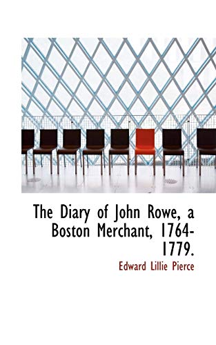 9781116502671: The Diary of John Rowe, a Boston Merchant, 1764-1779.