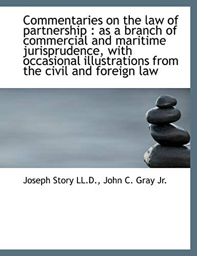 Commentaries on the law of partnership: as a branch of commercial and maritime jurisprudence, with (9781116503746) by Story, Joseph; Gray, John C.
