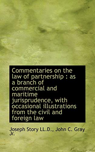 Commentaries on the law of partnership: as a branch of commercial and maritime jurisprudence, with (9781116503753) by Story, Joseph; Gray, John C.