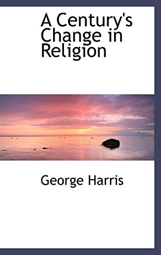 A Century's Change in Religion (9781116504392) by Harris, George