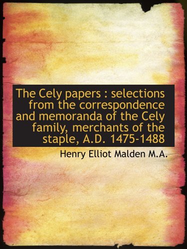 Beispielbild fr The Cely papers : selections from the correspondence and memoranda of the Cely family, merchants of zum Verkauf von Revaluation Books