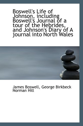Boswell's Life of Johnson, including Boswell's Journal of a tour of the Hebrides, and Johnson's Diar (9781116505375) by Boswell, James; Hill, George Birkbeck Norman