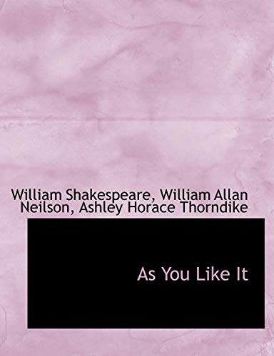 As You Like It (9781116508024) by Shakespeare, William; Neilson, William Allan; Thorndike, Ashley Horace