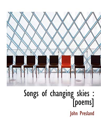 Songs of changing skies: [poems] (9781116518443) by Presland, John