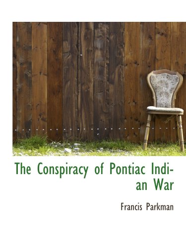 The Conspiracy of Pontiac Indian War (9781116520842) by Parkman, Francis