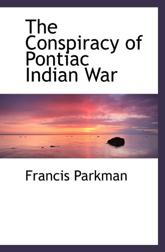 The Conspiracy of Pontiac Indian War (9781116520859) by Parkman, Francis