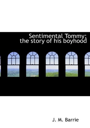 Sentimental Tommy; the story of his boyhood (9781116522242) by Barrie, J. M.
