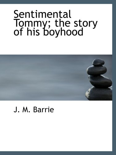 Sentimental Tommy; the story of his boyhood (9781116522280) by Barrie, J. M.