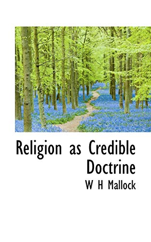 Religion as Credible Doctrine (9781116523935) by Mallock, W H