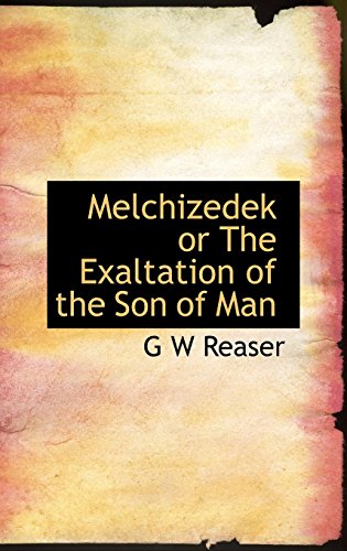 9781116528039: Melchizedek or The Exaltation of the Son of Man