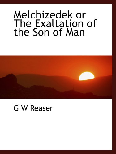 Imagen de archivo de Melchizedek or The Exaltation of the Son of Man a la venta por Revaluation Books