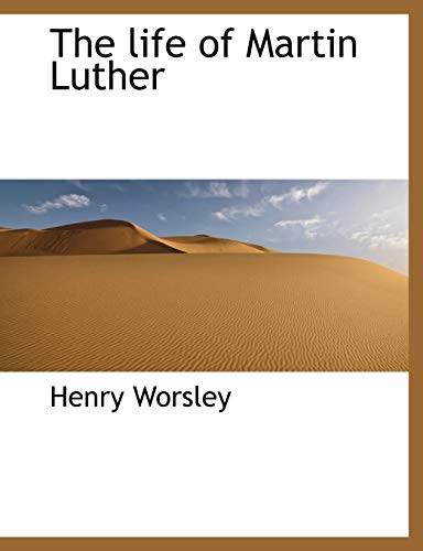 The Life of Martin Luther (9781116528169) by Worsley, Henry