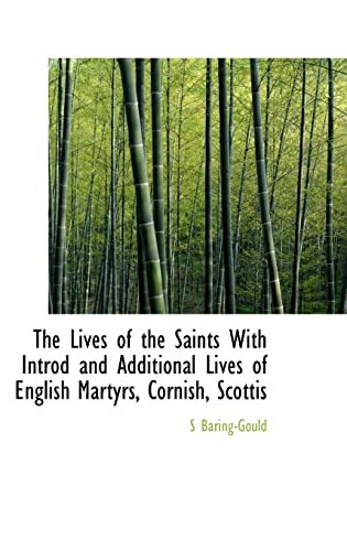 The Lives of the Saints With Introd and Additional Lives of English Martyrs, Cornish, Scottis (9781116528275) by Baring-Gould, S