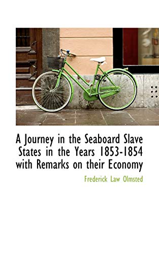 A Journey in the Seaboard Slave States in the Years 1853-1854 with Remarks on their Economy (9781116529494) by Olmsted, Frederick Law