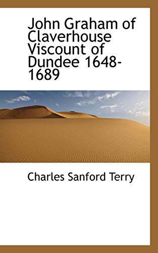 John Graham of Claverhouse Viscount of Dundee 1648-1689 (9781116529678) by Terry, Charles Sanford