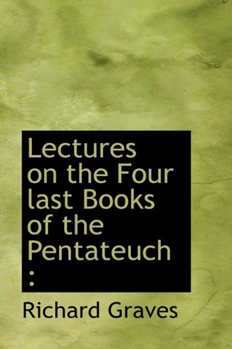 Lectures on the Four last Books of the Pentateuch (9781116530698) by Graves, Richard
