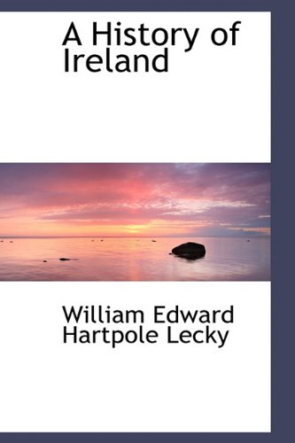 A History of Ireland (9781116532890) by Hartpole Lecky, William Edward