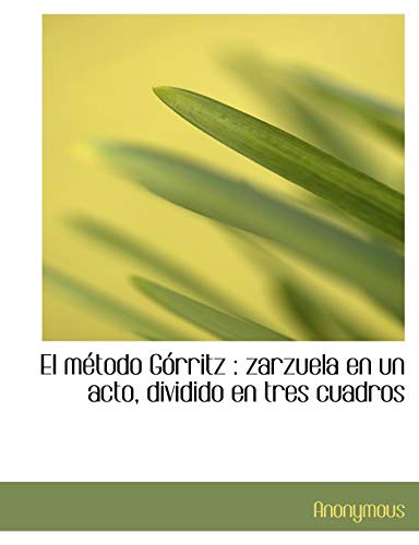 Imagen de archivo de EL METODO GORRITZ: ZARZUELA EN UN ACTO, DIVIDIDO EN TRES CUADROS a la venta por KALAMO LIBROS, S.L.