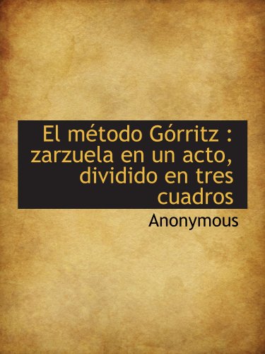 Imagen de archivo de El mtodo Grritz : zarzuela en un acto, dividido en tres cuadros (Spanish and Spanish Edition) a la venta por Revaluation Books