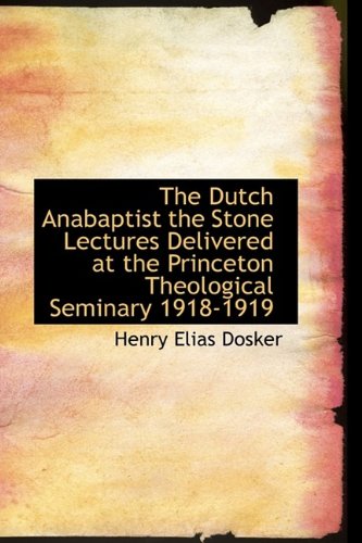 9781116538458: The Dutch Anabaptist the Stone Lectures Delivered at the Princeton Theological Seminary 1918-1919