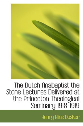 9781116538496: The Dutch Anabaptist the Stone Lectures Delivered at the Princeton Theological Seminary 1918-1919