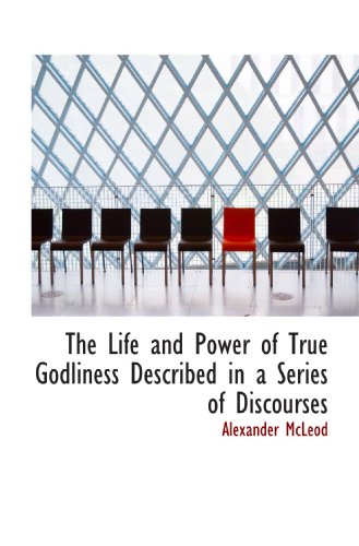 Stock image for The Life and Power of True Godliness Described in a Series of Discourses for sale by Revaluation Books