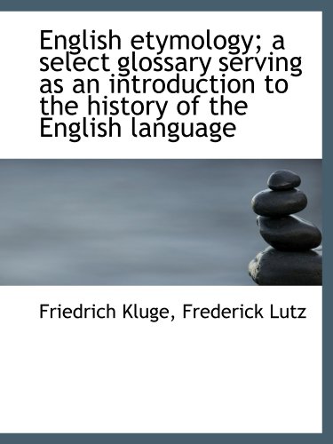 Beispielbild fr English etymology; a select glossary serving as an introduction to the history of the English langua zum Verkauf von Revaluation Books
