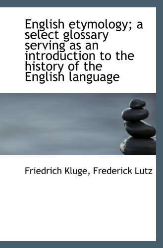 Beispielbild fr English etymology; a select glossary serving as an introduction to the history of the English langua zum Verkauf von Revaluation Books
