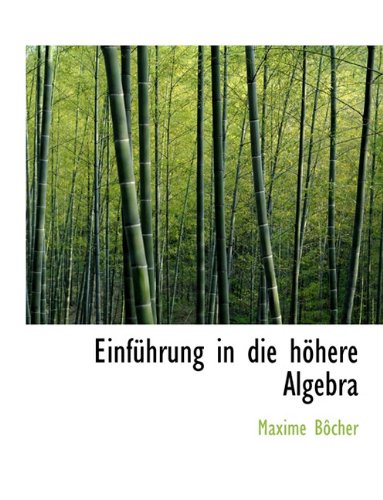 Einfuhrung in Die Hohere Algebra German Edition - MAXIME BOCHER