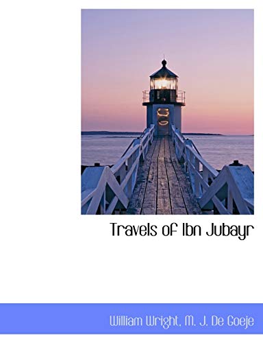 Travels of Ibn Jubayr (9781116554502) by Wright, William; De Goeje, M. J.