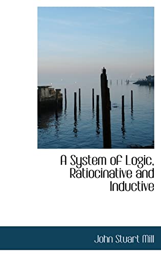 9781116554892: A System of Logic, Ratiocinative and Inductive