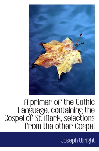 Stock image for A primer of the Gothic Language, containing the Gospel of St. Mark, selections from the other Gospel for sale by Revaluation Books