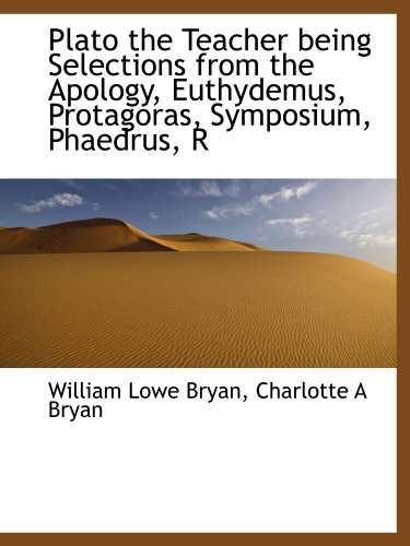 9781116556261: Plato the Teacher being Selections from the Apology, Euthydemus, Protagoras, Symposium, Phaedrus, R